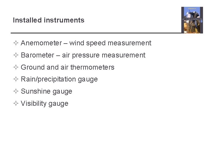 Installed instruments ² Anemometer – wind speed measurement ² Barometer – air pressure measurement