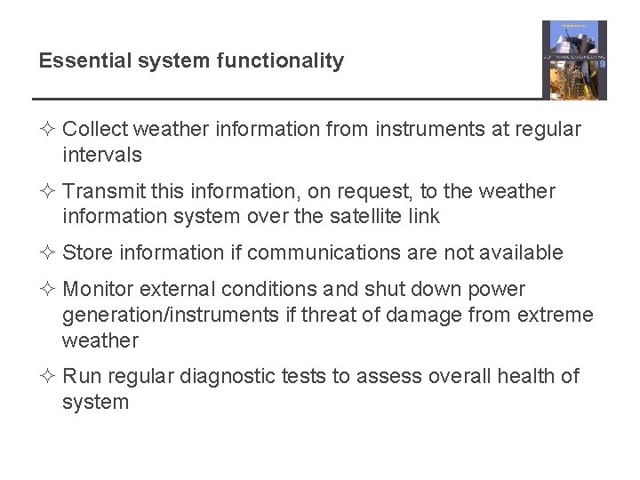 Essential system functionality ² Collect weather information from instruments at regular intervals ² Transmit