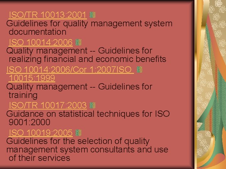 ISO/TR 10013: 2001 Guidelines for quality management system documentation ISO 10014: 2006 Quality management