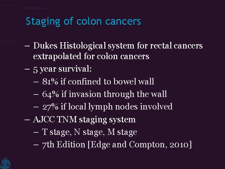The Royal Marsden Staging of colon cancers – Dukes Histological system for rectal cancers