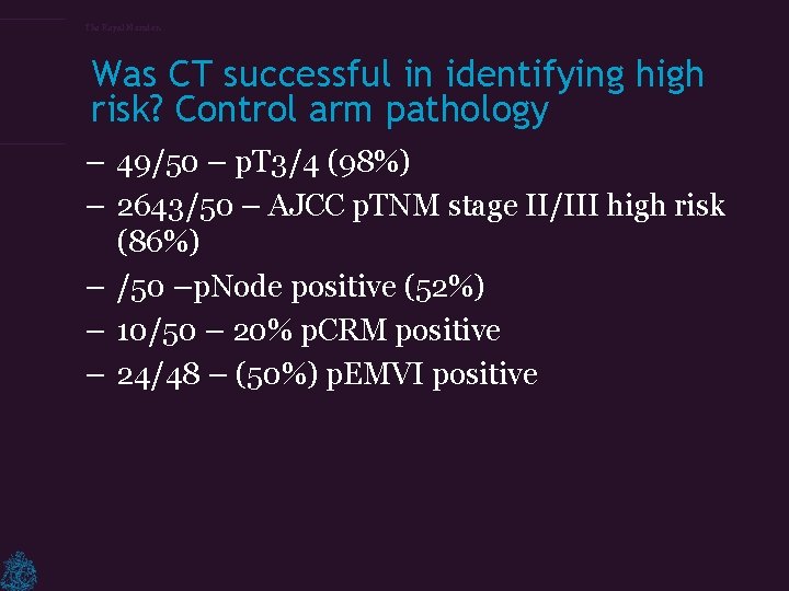 The Royal Marsden Was CT successful in identifying high risk? Control arm pathology –