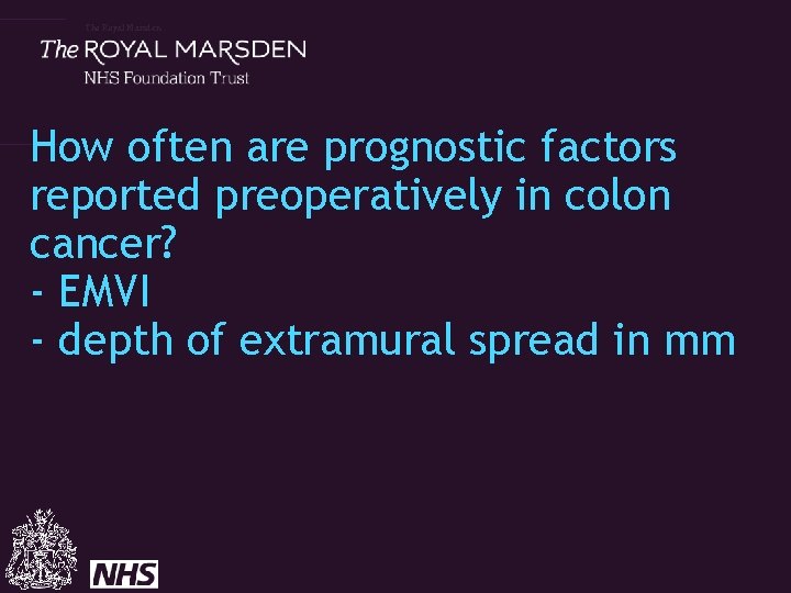 The Royal Marsden How often are prognostic factors reported preoperatively in colon cancer? -