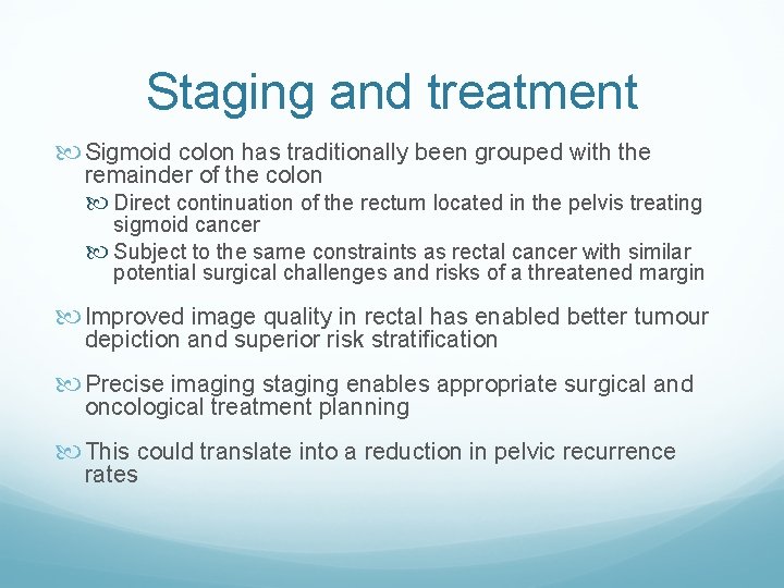 Staging and treatment Sigmoid colon has traditionally been grouped with the remainder of the