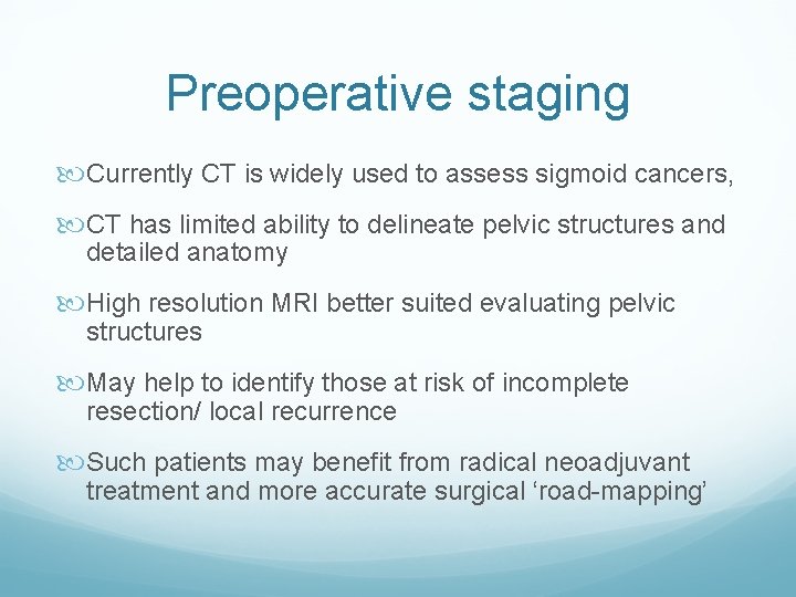 Preoperative staging Currently CT is widely used to assess sigmoid cancers, CT has limited