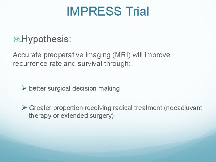 IMPRESS Trial Hypothesis: Accurate preoperative imaging (MRI) will improve recurrence rate and survival through: