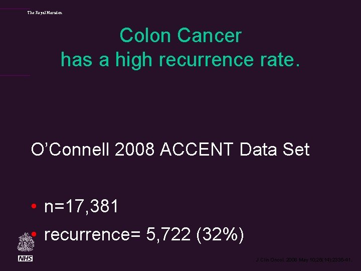 The Royal Marsden Colon Cancer has a high recurrence rate. O’Connell 2008 ACCENT Data