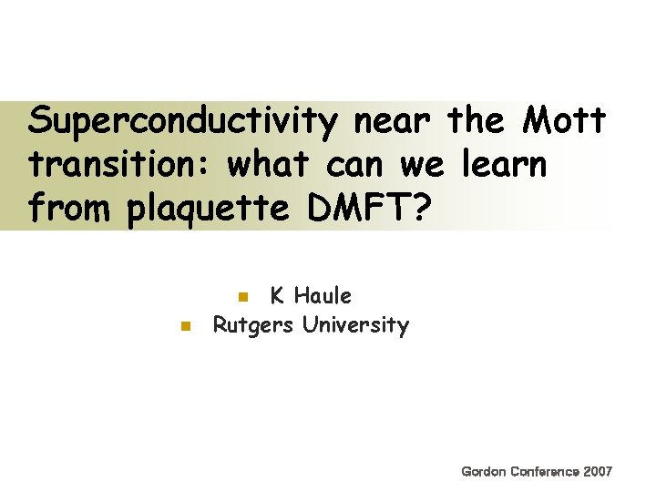 Superconductivity near the Mott transition: what can we learn from plaquette DMFT? K Haule