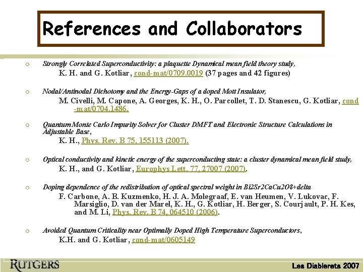 References and Collaborators ¡ Strongly Correlated Superconductivity: a plaquette Dynamical mean field theory study,
