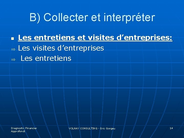 B) Collecter et interpréter n Þ Þ Les entretiens et visites d’entreprises: Les visites