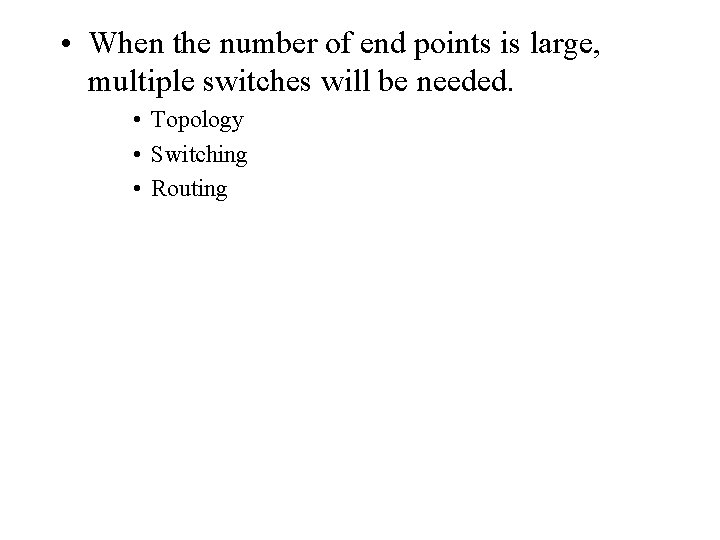  • When the number of end points is large, multiple switches will be