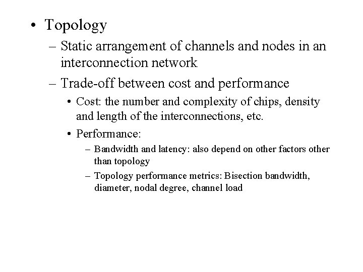  • Topology – Static arrangement of channels and nodes in an interconnection network