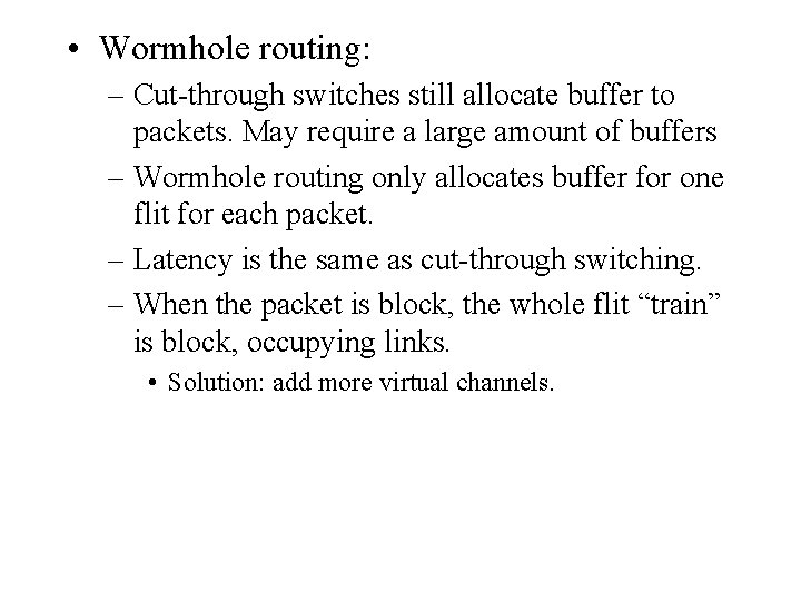  • Wormhole routing: – Cut-through switches still allocate buffer to packets. May require