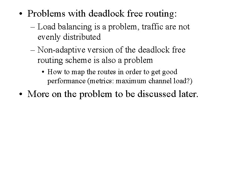  • Problems with deadlock free routing: – Load balancing is a problem, traffic
