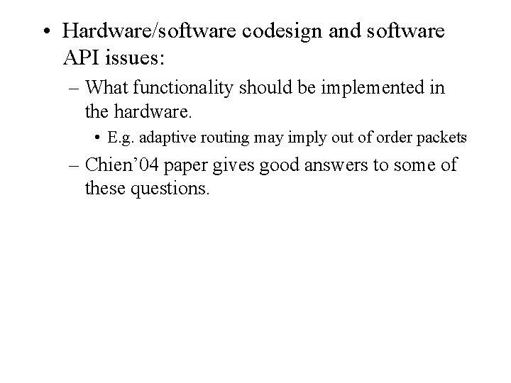  • Hardware/software codesign and software API issues: – What functionality should be implemented