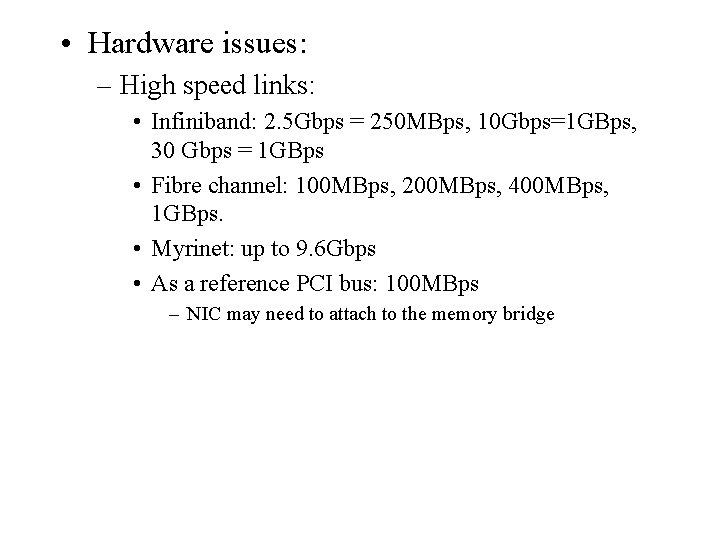  • Hardware issues: – High speed links: • Infiniband: 2. 5 Gbps =