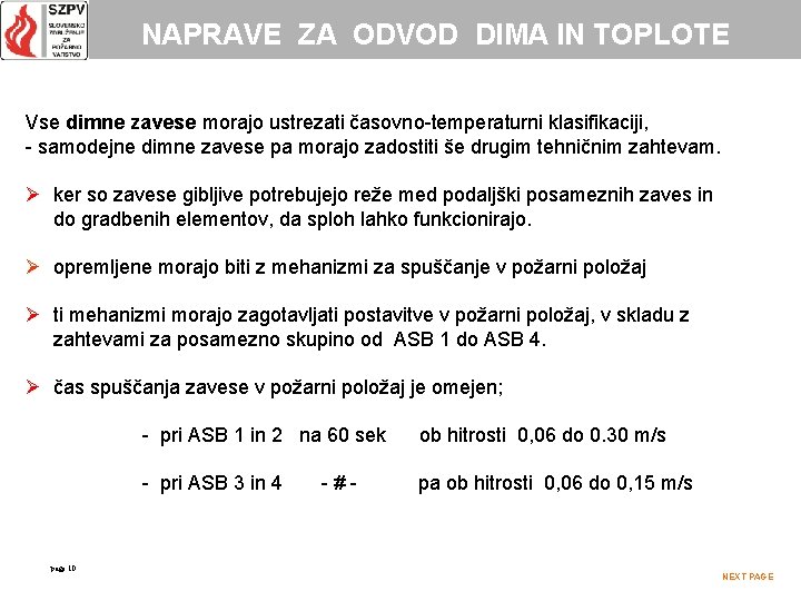 NAPRAVE ZA ODVOD DIMA IN TOPLOTE Vse dimne zavese morajo ustrezati časovno-temperaturni klasifikaciji, -