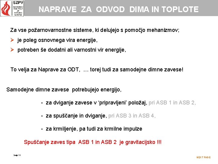 NAPRAVE ZA ODVOD DIMA IN TOPLOTE Za vse požarnovarnostne sisteme, ki delujejo s pomočjo
