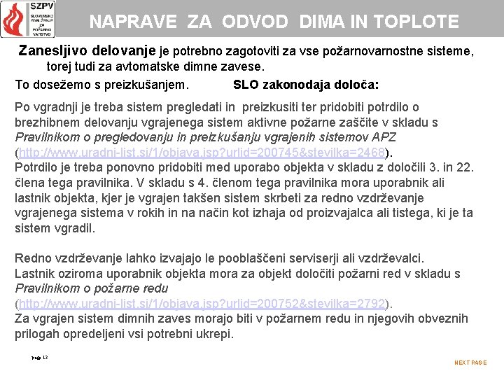 NAPRAVE ZA ODVOD DIMA IN TOPLOTE Zanesljivo delovanje je potrebno zagotoviti za vse požarnovarnostne