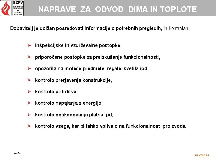NAPRAVE ZA ODVOD DIMA IN TOPLOTE Dobavitelj je dolžan posredovati informacije o potrebnih pregledih,