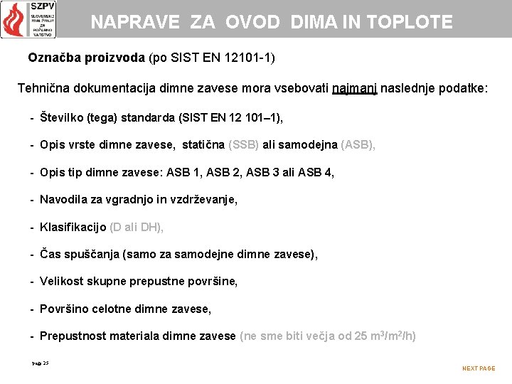 NAPRAVE ZA OVOD DIMA IN TOPLOTE Označba proizvoda (po SIST EN 12101 -1) Tehnična
