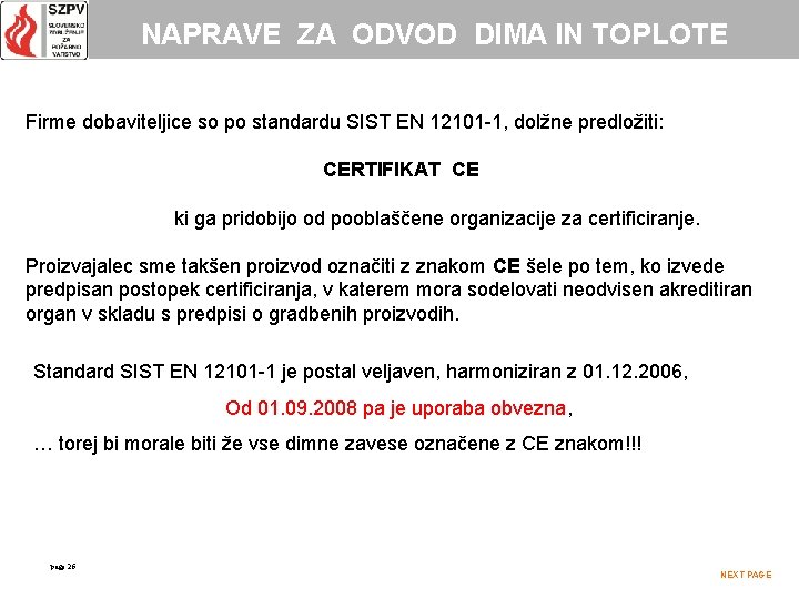 NAPRAVE ZA ODVOD DIMA IN TOPLOTE Firme dobaviteljice so po standardu SIST EN 12101