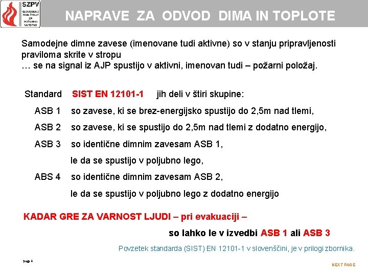 NAPRAVE ZA ODVOD DIMA IN TOPLOTE Samodejne dimne zavese (imenovane tudi aktivne) so v