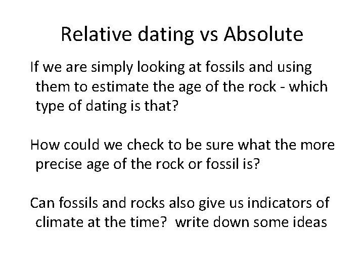 Relative dating vs Absolute If we are simply looking at fossils and using them Relative dating vs Absolute If we are simply looking at fossils and using them
