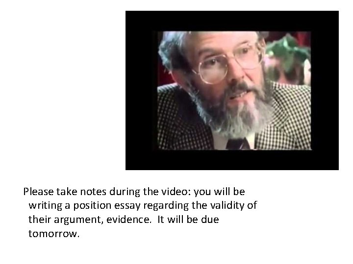 Please take notes during the video: you will be writing a position essay regarding Please take notes during the video: you will be writing a position essay regarding