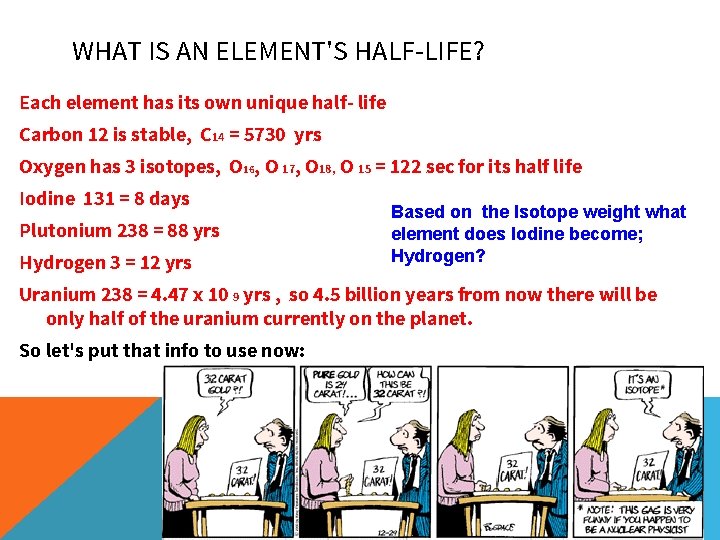 WHAT IS AN ELEMENT'S HALF-LIFE? Each element has its own unique half- life Carbon WHAT IS AN ELEMENT'S HALF-LIFE? Each element has its own unique half- life Carbon