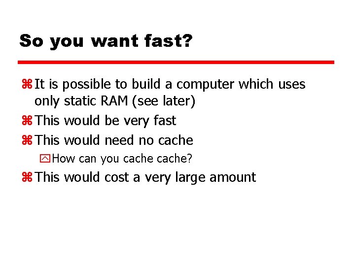 So you want fast? z It is possible to build a computer which uses