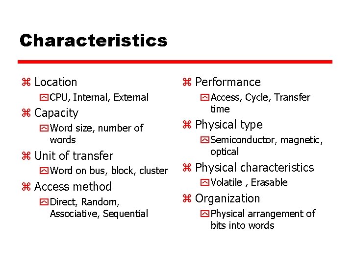 Characteristics z Location y CPU, Internal, External z Capacity y Word size, number of