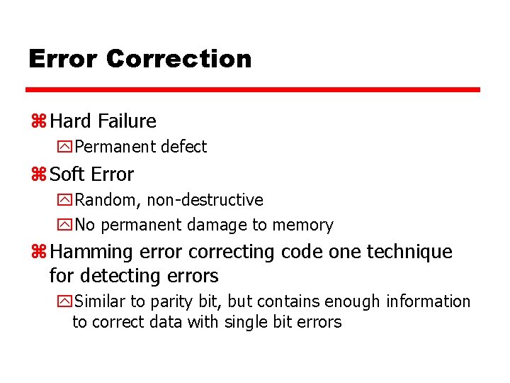 Error Correction z Hard Failure y. Permanent defect z Soft Error y. Random, non-destructive