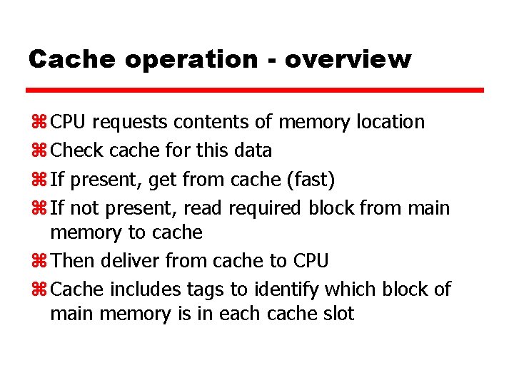 Cache operation - overview z CPU requests contents of memory location z Check cache