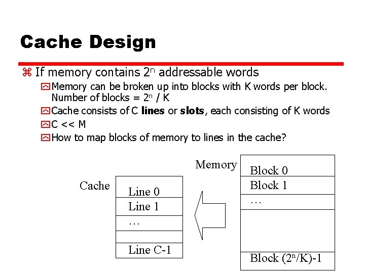 Cache Design z If memory contains 2 n addressable words y Memory can be