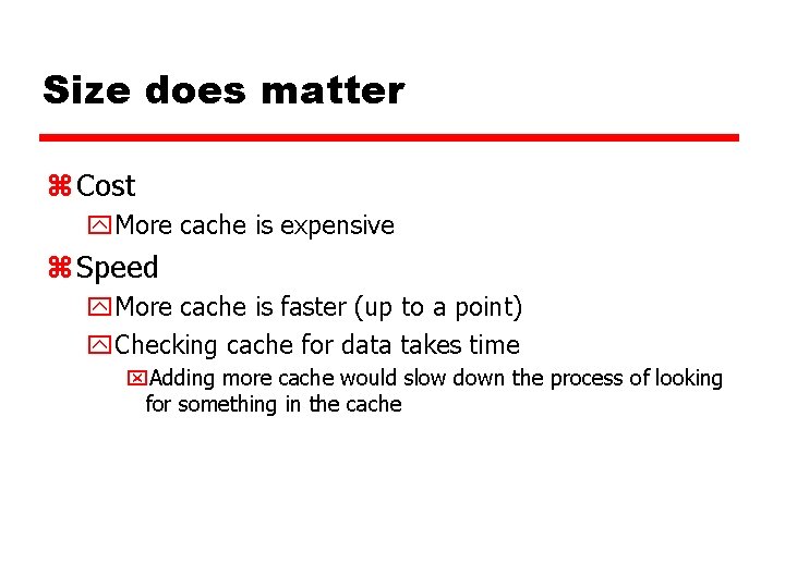 Size does matter z Cost y. More cache is expensive z Speed y. More