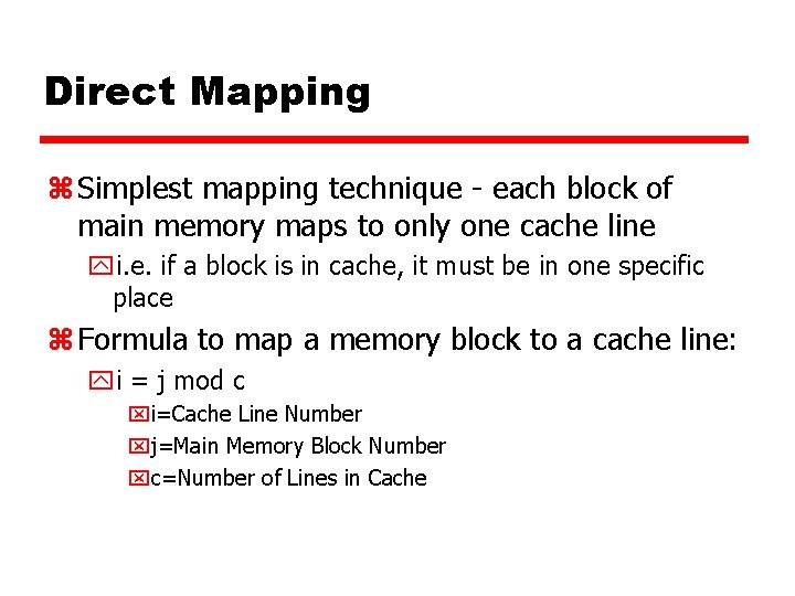 Direct Mapping z Simplest mapping technique - each block of main memory maps to