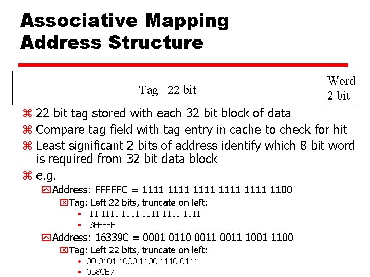 Associative Mapping Address Structure Tag 22 bit Word 2 bit z 22 bit tag