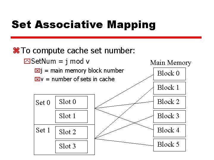 Set Associative Mapping z To compute cache set number: y. Set. Num = j