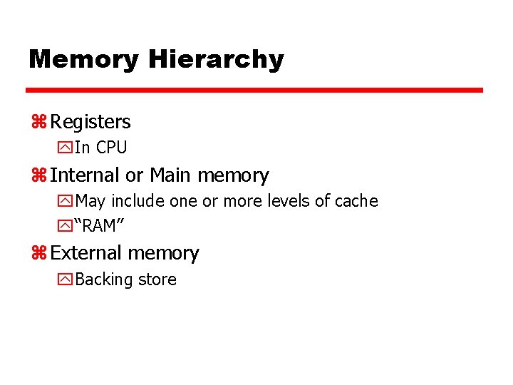 Memory Hierarchy z Registers y. In CPU z Internal or Main memory y. May