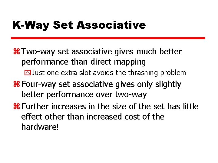 K-Way Set Associative z Two-way set associative gives much better performance than direct mapping