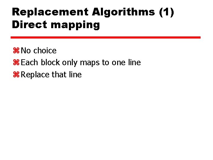 Replacement Algorithms (1) Direct mapping z No choice z Each block only maps to