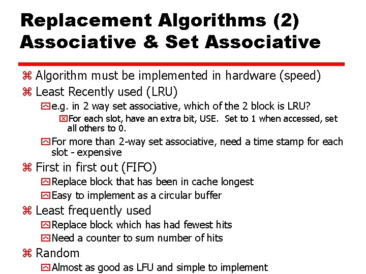 Replacement Algorithms (2) Associative & Set Associative z Algorithm must be implemented in hardware