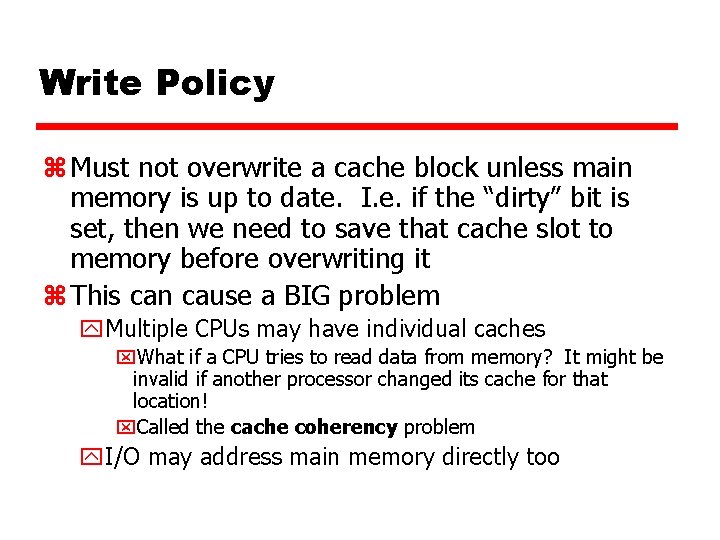 Write Policy z Must not overwrite a cache block unless main memory is up