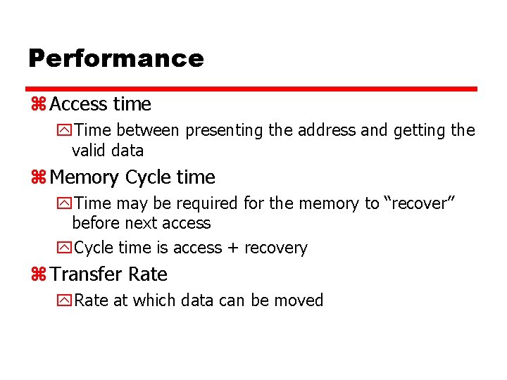 Performance z Access time y. Time between presenting the address and getting the valid