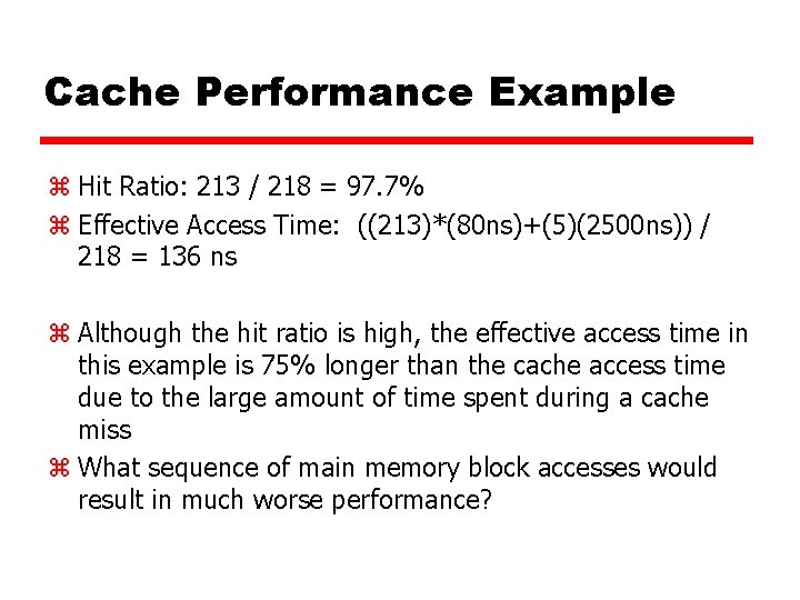 Cache Performance Example z Hit Ratio: 213 / 218 = 97. 7% z Effective