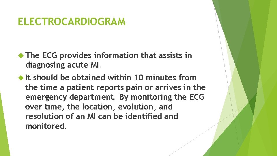 ELECTROCARDIOGRAM The ECG provides information that assists in diagnosing acute MI. It should be