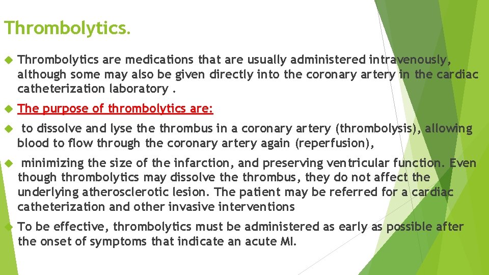 Thrombolytics are medications that are usually administered intravenously, although some may also be given