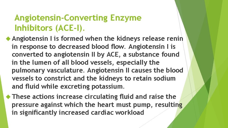 Angiotensin-Converting Enzyme Inhibitors (ACE-I). Angiotensin I is formed when the kidneys release renin in