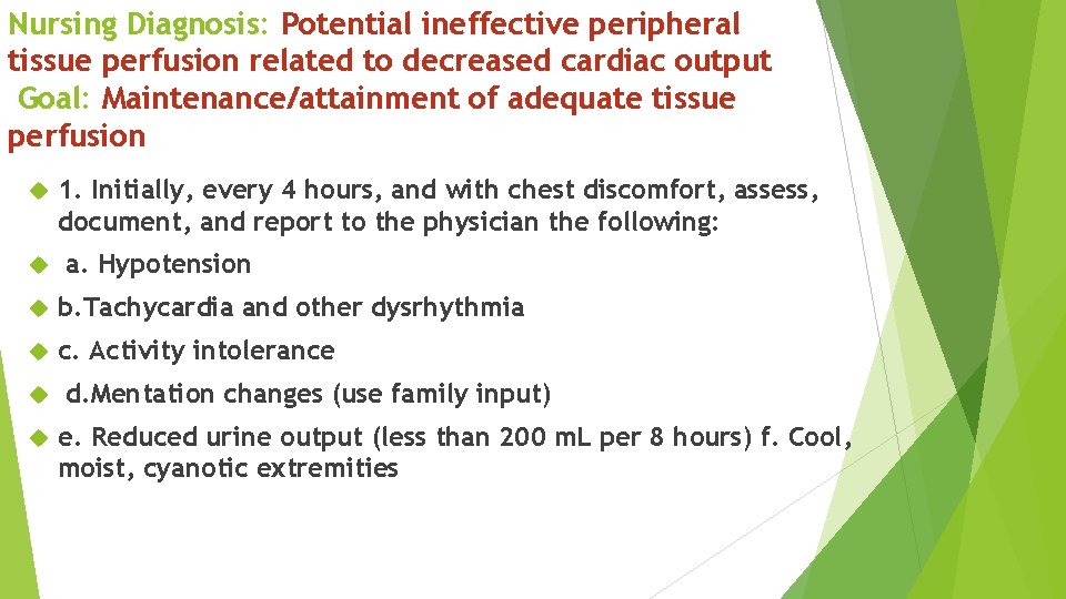 Nursing Diagnosis: Potential ineffective peripheral tissue perfusion related to decreased cardiac output Goal: Maintenance/attainment