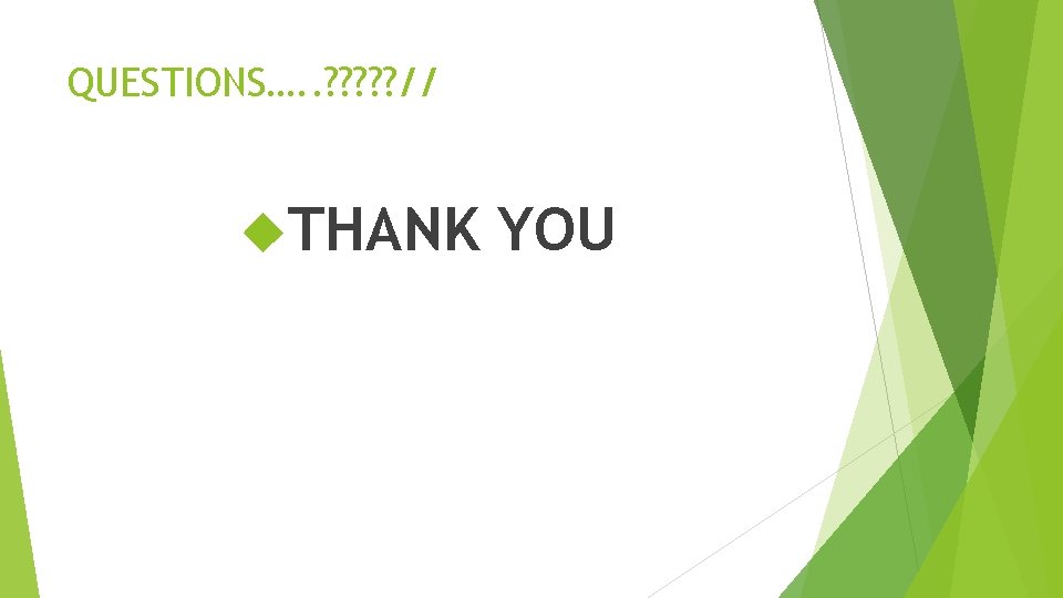 QUESTIONS…. . ? ? ? // THANK YOU 